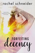 Forfeiting Decency (Breaking Habits #2) by Rachel Schneider