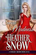 Sweet Madness: A Veiled Seduction Novel by Heather Snow