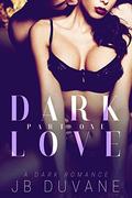 Dark Love: Part One by JB Duvane