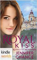 The Royals of Monterra: Royal Kiss  (Kindle Worlds Novella) by Jennifer Chance