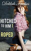 Hitched to Him, Part 1: Roped: A Billionaire Bad Boy Romance (The Billionaire's Beck and Call #6) by Delilah Fawkes