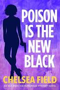 Poison is the New Black: (Eat, Pray, Die Humorous Mystery #3) by Chelsea Field