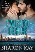 Twisted Desire (Titan World) by Sharon Kay