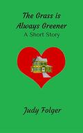 The Grass is Always Greener: A Short Story by Judy Folger