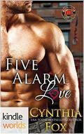 Five Alarm Love (Dallas Fire & Rescue Universe) by Cynthia Fox