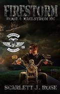 Firestorm: Maelstrom MC Book one (Maelstrom MC Series #1) by Scarlett J Rose