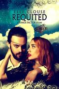Requited (Chaos Factor Series #2) by Elle Clouse