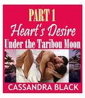 Heart's Desire  : Under the Taribou Moon (PART #1) by Cassandra Black