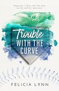 Trouble With The Curve (Learning Curve #2) by Felicia Lynn