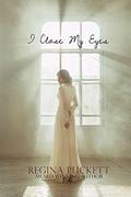 I Close My Eyes by Regina Puckett