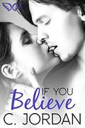If You Believe (Unbelievable #1) by C. Jordan