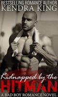 Kidnapped by the Hitman: A Bad Boy Romance Novel by Kendra King