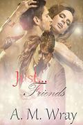 Just Friends (Bending the Rules #3) by A.M. Wray