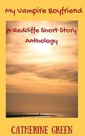 My Vampire Boyfriend: A Redcliffe Short Story Anthology (The Redcliffe Series) by Catherine Green