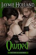 Owned (Tattoos and Leather #5) by Jaymie Holland