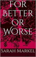 For Better or Worse (Carrie and Dej #2) by Sarah Markel