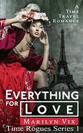 Everything For Love: Time Rogues Series Book 1 by Marilyn Vix