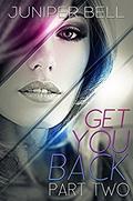 Get You Back : Part Two: Reunion (Get You Back) by Juniper Bell