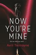 Now You're Mine by Avril Tremayne