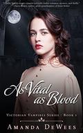 As Vital as Blood (Victorian Vampires #1) by Amanda DeWees