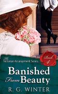 Banished From Beauty - A Victorian Romance Novella (The Victorian Arrangement #4) by R.G. Winter