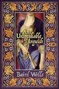An Unspeakable Anguish by Baird Wells