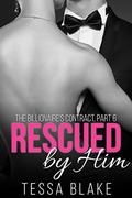 Rescued by Him (The Billionaire's Contract #6) by Tessa Blake