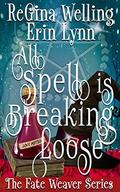 All Spell is Breaking Loose: Lexi Balefire: Matchmaking Witch (Fate Weaver #2) by Erin Lynn