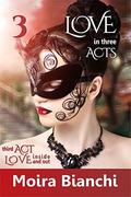 Love inside and out (Love in three Acts #3) by Moira Bianchi