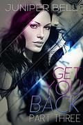 Get You Back: Part Three: Redemption (Get You Back) by Juniper Bell