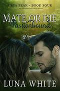 Mate or Die 4: Passionbound: BBW Paranormal Shape Shifter Romance  (Ursa Peak) by Luna White