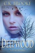Deepwood: A Haunting by C.K. Brooke