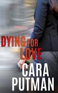 Dying for Love by Cara Putman
