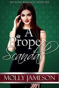 A Proper Scandal (Royal Romances #5) by Molly Jameson
