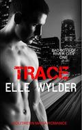Trace (Bad Boys of River City #1) by Elle Wylder