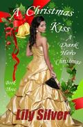 A Christmas Kiss  (A Dark Hero Christmas) by Lily Silver