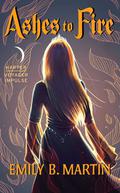 Ashes to Fire (Woodwalker #2) by Emily B. Martin