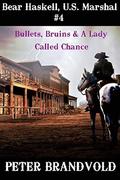 BULLETS, BRUINS & A LADY CALLED CHANCE (Bear Haskell, U.S. Marshal #4) by Peter Brandvold