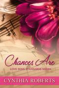 Chances Are (Love Song Standards #6) by Cynthia Roberts