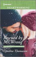 Rescued by Mr. Wrong by Cynthia Thomason