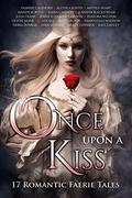 Once Upon A Kiss: 17 Romantic Faerie Tales by Sarra Cannon