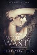 Worth of Waste by Bethany-Kris