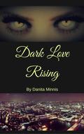 Dark Love Rising by Danita Minnis