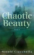 Chaotic Beauty (Fairytale Collection, book #4) by Nicole Ciacchella