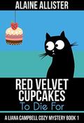 Red Velvet Cupcakes to Die For (Liana Campbell Cozy Mystery #1) by Alaine Allister
