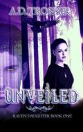Unveiled (Raven Daughter #1) by A.D. Trosper
