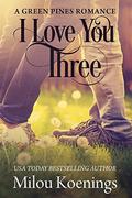 I Love You Three: A Green Pines Romance by Milou Koenings