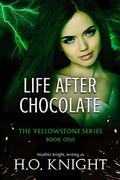 Life After Chocolate: Book One in the Post-Apocalyptic Yellowstone Series by Heather Knight