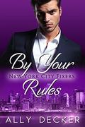 By Your Rules (New York City Fixers #1) by Ally Decker