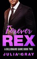 Forever Rex (A Billionaire Game #2) by Julia M. Gray